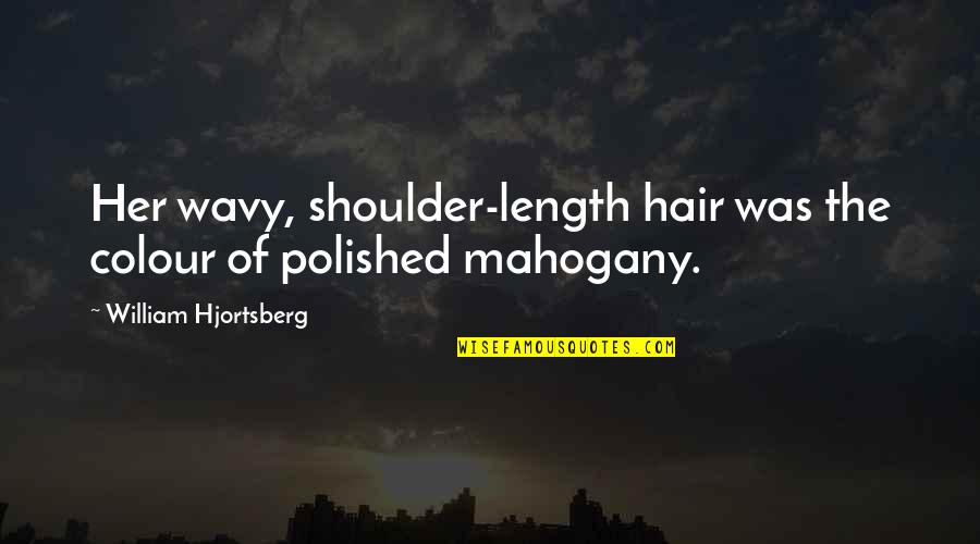 Surut Ayu Quotes By William Hjortsberg: Her wavy, shoulder-length hair was the colour of Surut Ayu Quotes By William Hjortsberg: Her wavy, shoulder-length hair was the colour of