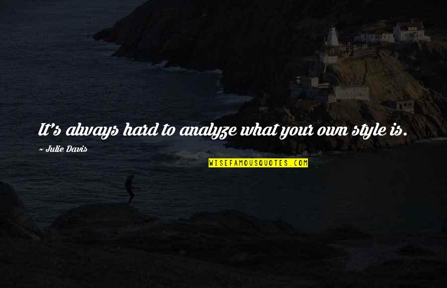 Suruthihasan Quotes By Julie Davis: It's always hard to analyze what your own Suruthihasan Quotes By Julie Davis: It's always hard to analyze what your own