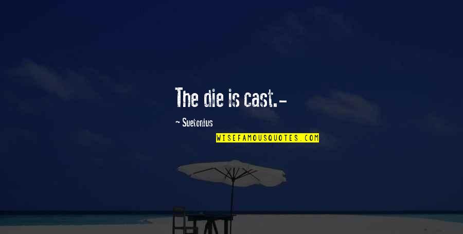 Surutka Za Quotes By Suetonius: The die is cast.- Surutka Za Quotes By Suetonius: The die is cast.-