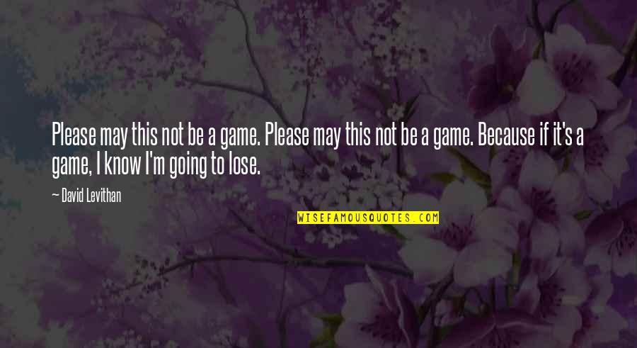 Surveillance Memorable Quotes By David Levithan: Please may this not be a game. Please