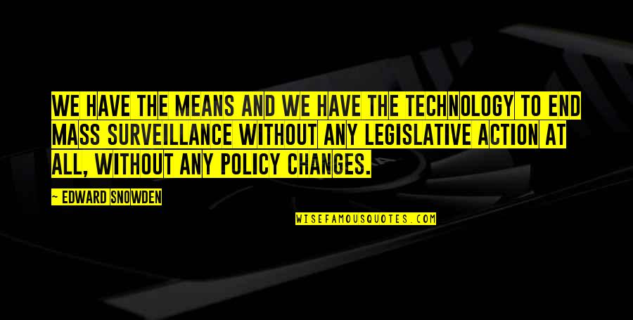 Surveillance Technology Quotes By Edward Snowden: We have the means and we have the