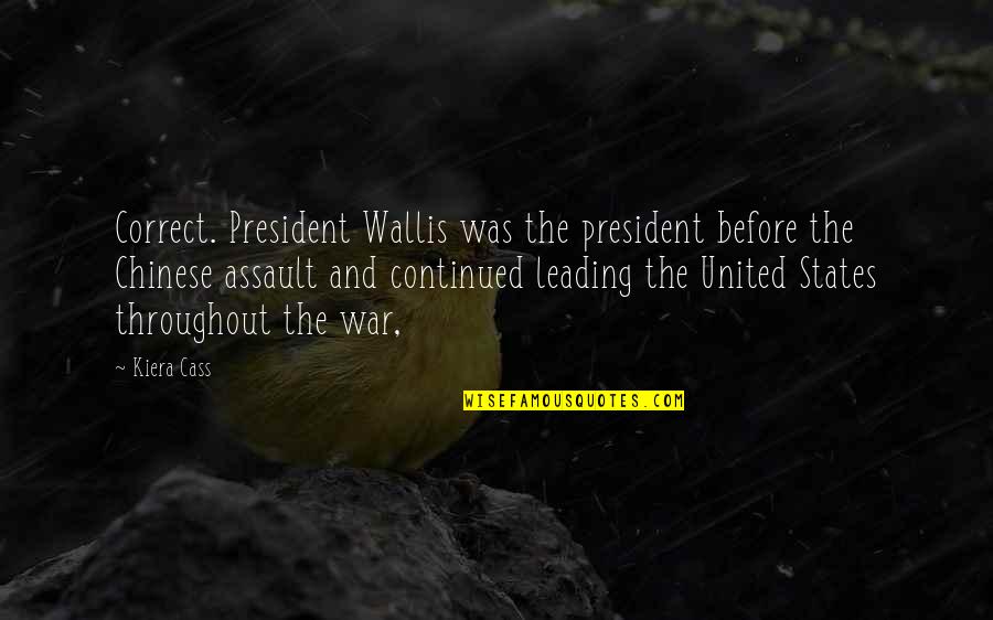 Surveillance Technology Quotes By Kiera Cass: Correct. President Wallis was the president before the