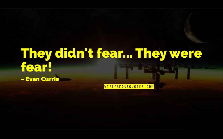 Surveilled Areas Quotes By Evan Currie: They didn't fear... They were fear!