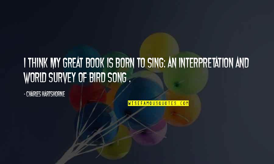 Survey Quotes By Charles Hartshorne: I think my great book is Born to