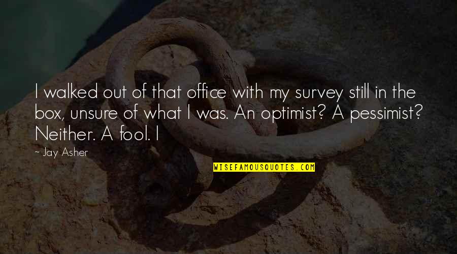 Survey Quotes By Jay Asher: I walked out of that office with my
