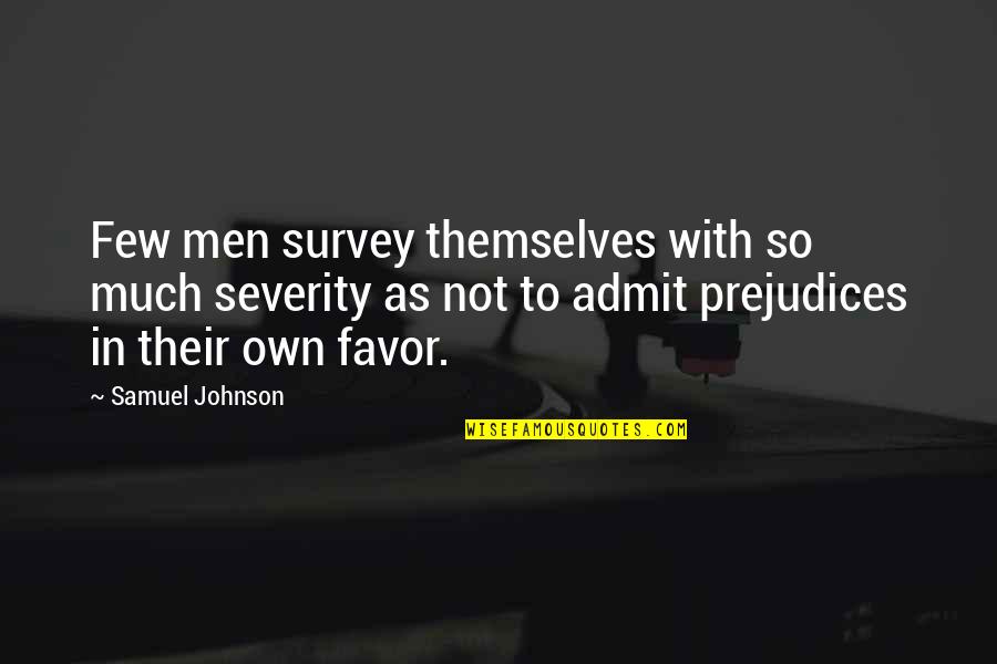 Survey'd Quotes By Samuel Johnson: Few men survey themselves with so much severity