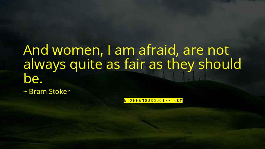 Surveyed Quotes By Bram Stoker: And women, I am afraid, are not always