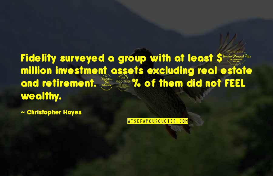 Surveyed Quotes By Christopher Hayes: Fidelity surveyed a group with at least $1