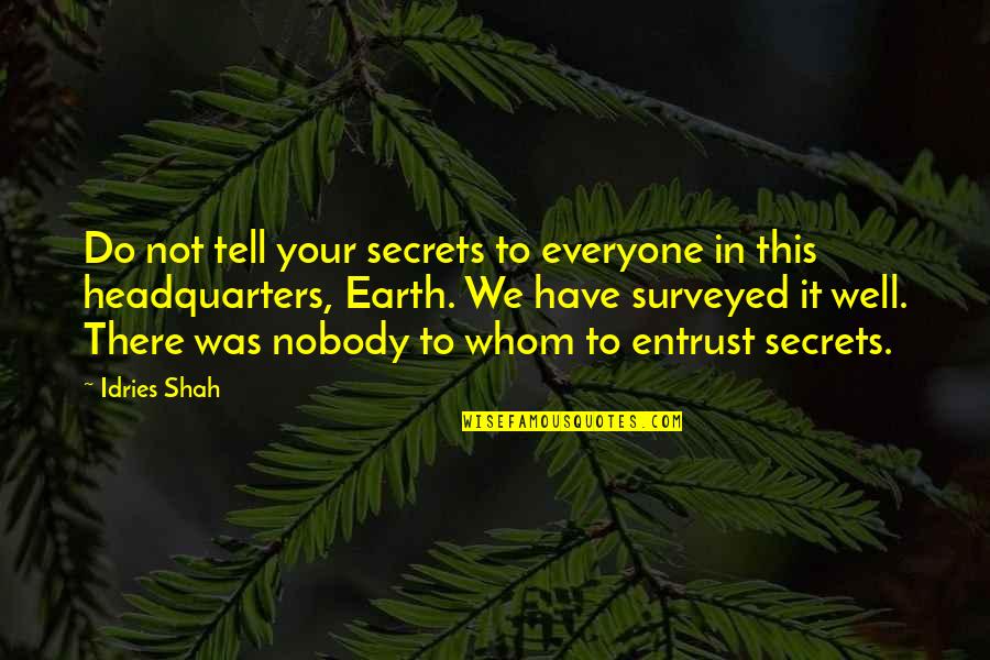 Surveyed Quotes By Idries Shah: Do not tell your secrets to everyone in