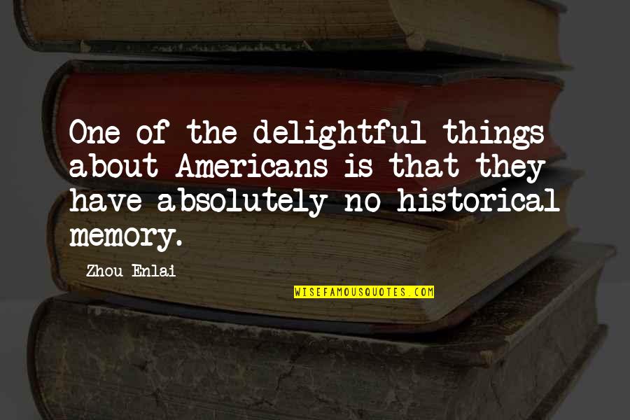 Surveying And Levelling Quotes By Zhou Enlai: One of the delightful things about Americans is Surveying And Levelling Quotes By Zhou Enlai: One of the delightful things about Americans is