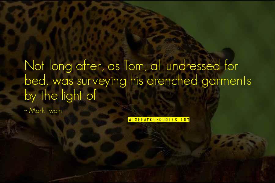 Surveying Quotes By Mark Twain: Not long after, as Tom, all undressed for