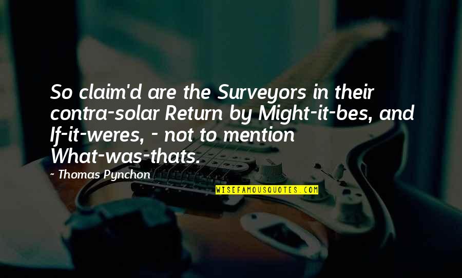 Surveyors Quotes By Thomas Pynchon: So claim'd are the Surveyors in their contra-solar Surveyors Quotes By Thomas Pynchon: So claim'd are the Surveyors in their contra-solar