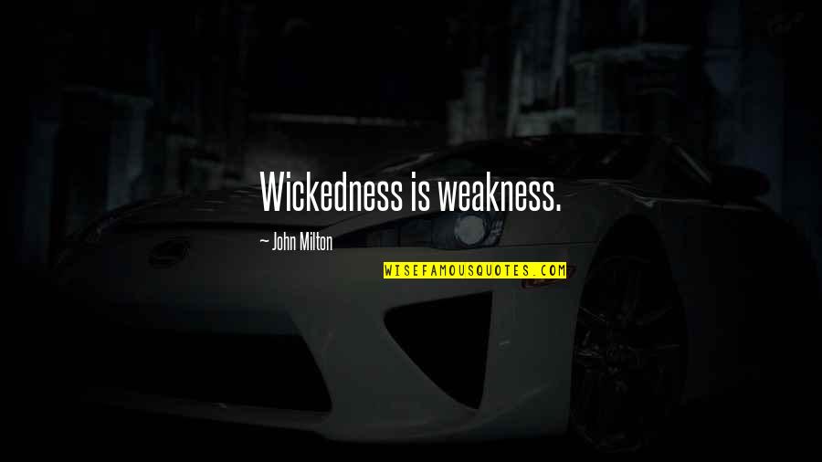 Survivable Cancers Quotes By John Milton: Wickedness is weakness. Survivable Cancers Quotes By John Milton: Wickedness is weakness.