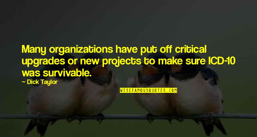 Survivable Quotes By Dick Taylor: Many organizations have put off critical upgrades or Survivable Quotes By Dick Taylor: Many organizations have put off critical upgrades or