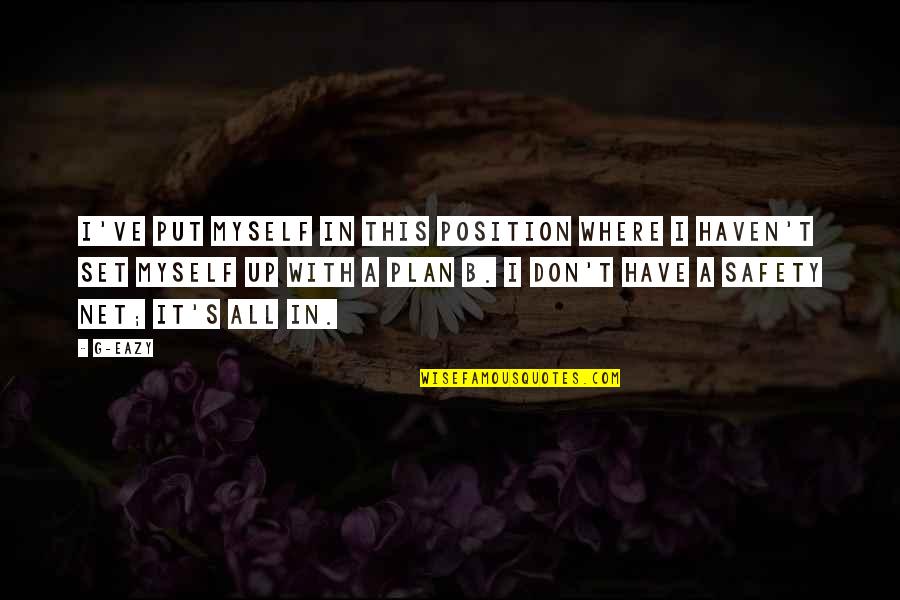 Survivable Quotes By G-Eazy: I've put myself in this position where I Survivable Quotes By G-Eazy: I've put myself in this position where I