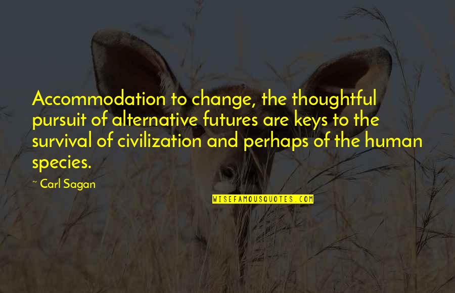 Survival And Change Quotes By Carl Sagan: Accommodation to change, the thoughtful pursuit of alternative
