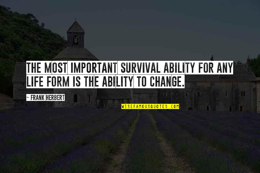 Survival And Change Quotes By Frank Herbert: The most important survival ability for any life