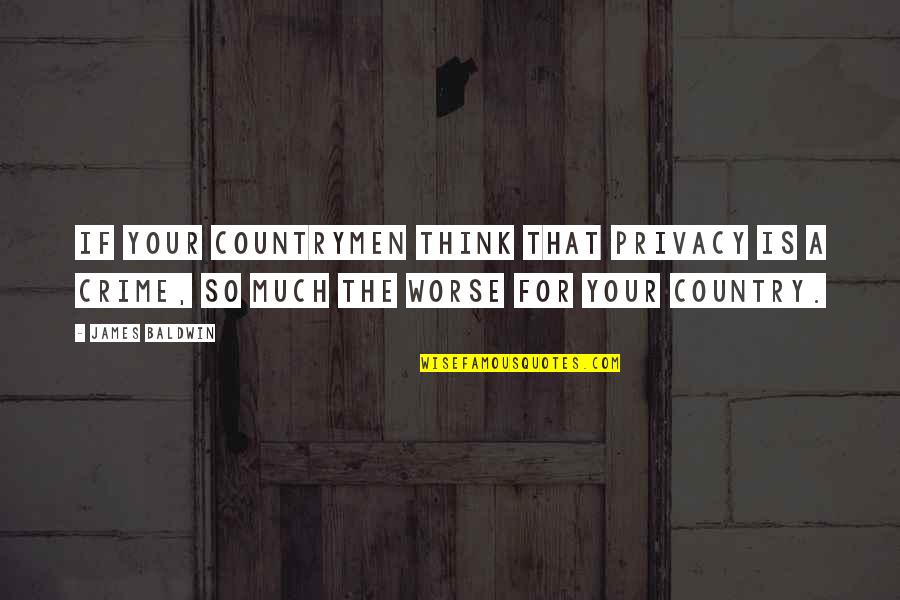 Survival At All Costs Quotes By James Baldwin: If your countrymen think that privacy is a