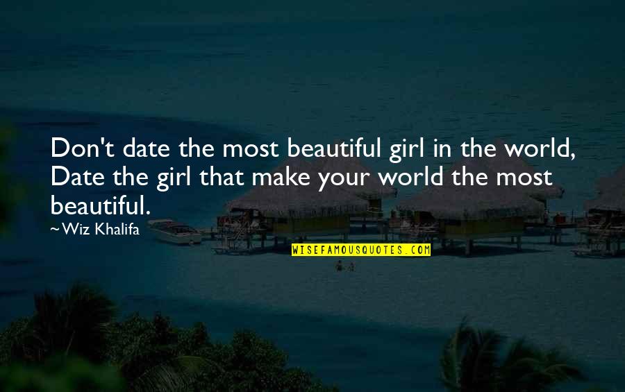 Survival Being Selfish Quotes By Wiz Khalifa: Don't date the most beautiful girl in the Survival Being Selfish Quotes By Wiz Khalifa: Don't date the most beautiful girl in the