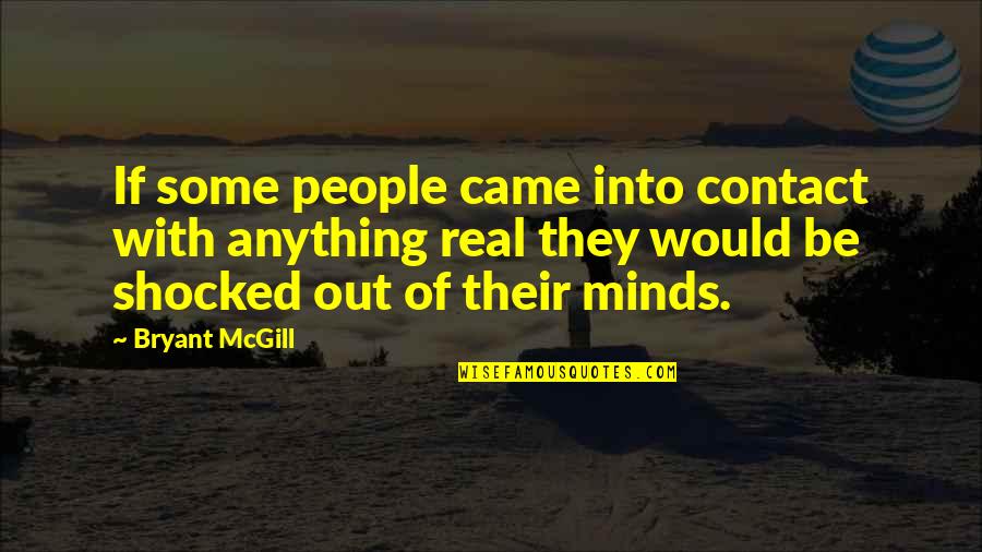 Survival Builder Quotes By Bryant McGill: If some people came into contact with anything