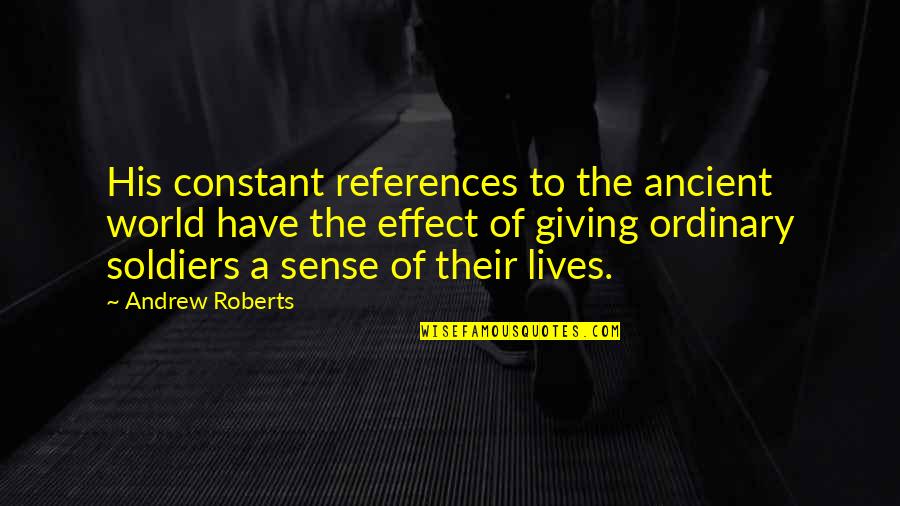 Survival In Hard Times Quotes By Andrew Roberts: His constant references to the ancient world have