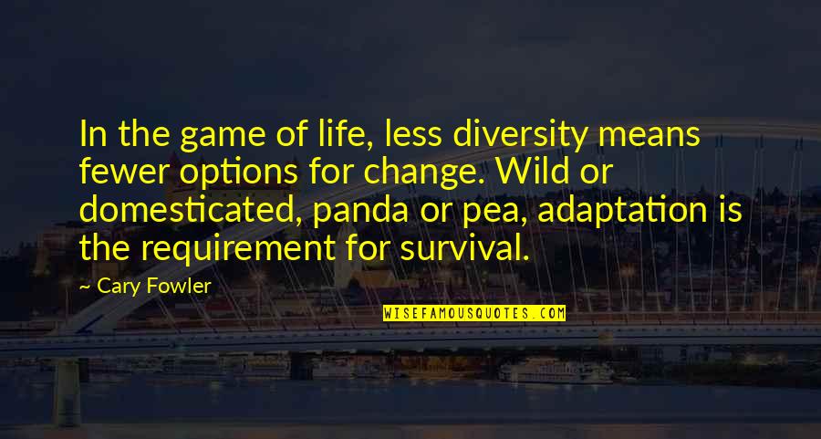 Survival In Into The Wild Quotes By Cary Fowler: In the game of life, less diversity means