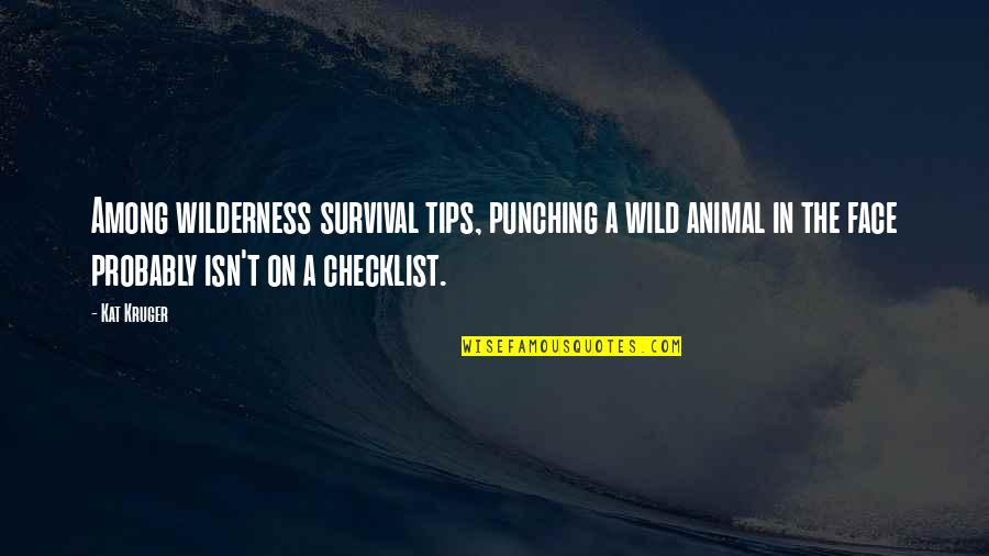Survival In Into The Wild Quotes By Kat Kruger: Among wilderness survival tips, punching a wild animal
