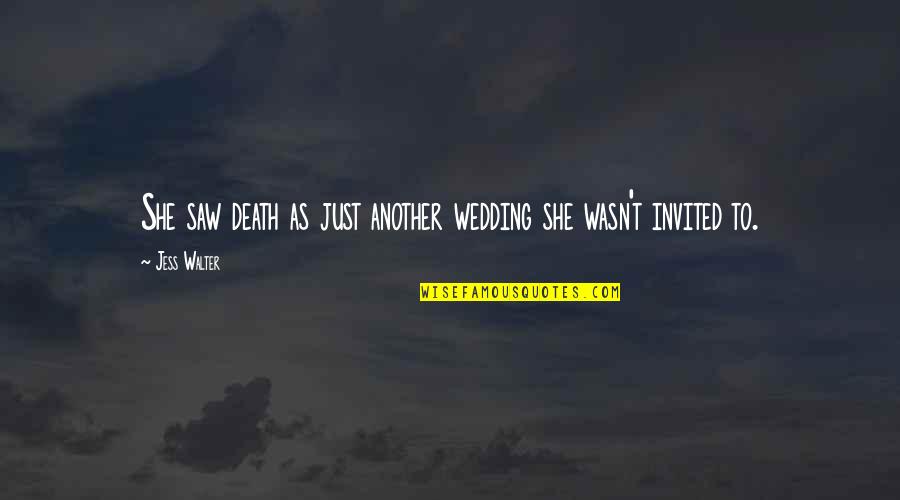 Survival In Lord Of The Flies Quotes By Jess Walter: She saw death as just another wedding she