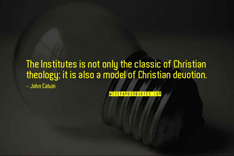 Survival In Night Quotes By John Calvin: The Institutes is not only the classic of