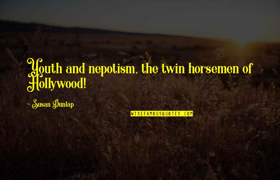 Survival In The Hunger Games Quotes By Susan Dunlap: Youth and nepotism, the twin horsemen of Hollywood!