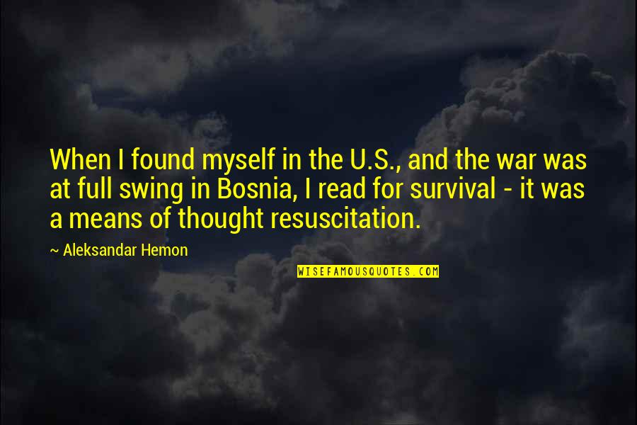 Survival In War Quotes By Aleksandar Hemon: When I found myself in the U.S., and