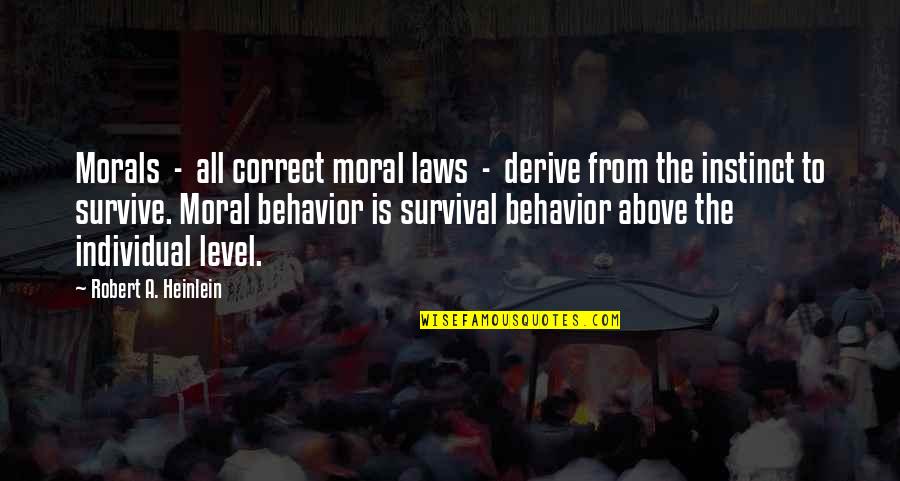 Survival Instinct Quotes By Robert A. Heinlein: Morals - all correct moral laws - derive Survival Instinct Quotes By Robert A. Heinlein: Morals - all correct moral laws - derive