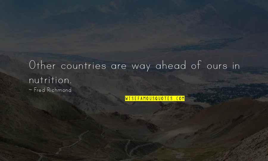 Survival Instincts Quotes By Fred Richmond: Other countries are way ahead of ours in