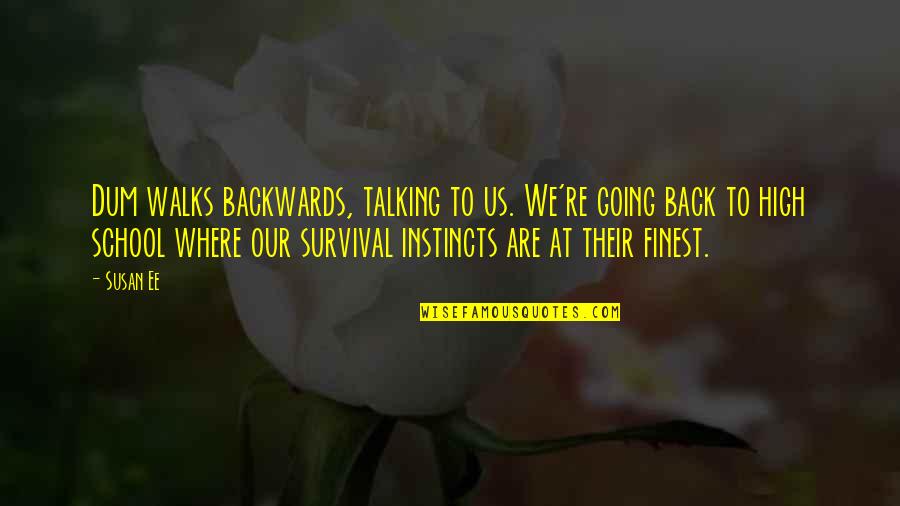 Survival Instincts Quotes By Susan Ee: Dum walks backwards, talking to us. We're going
