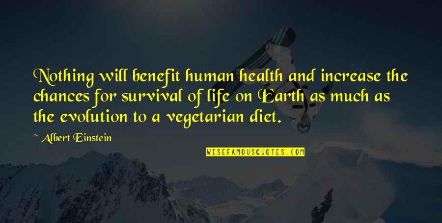 Survival Of Quotes By Albert Einstein: Nothing will benefit human health and increase the Survival Of Quotes By Albert Einstein: Nothing will benefit human health and increase the