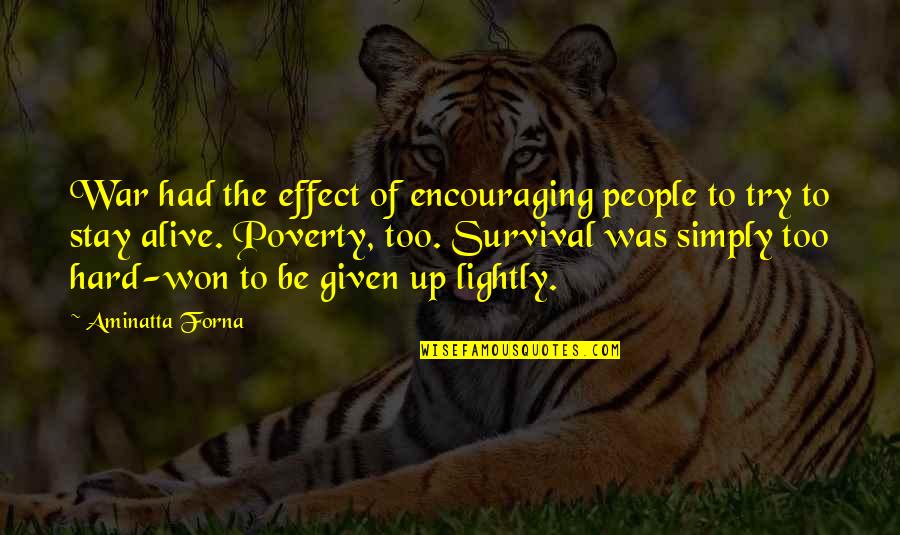 Survival Of Quotes By Aminatta Forna: War had the effect of encouraging people to Survival Of Quotes By Aminatta Forna: War had the effect of encouraging people to