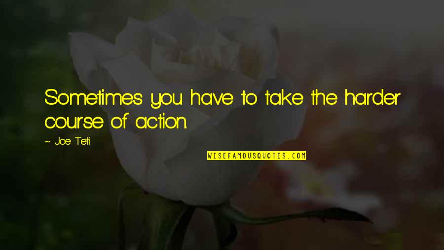 Survival Of Quotes By Joe Teti: Sometimes you have to take the harder course