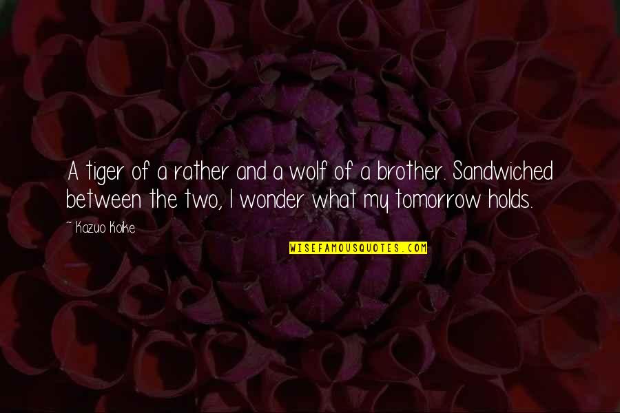 Survival Of Quotes By Kazuo Koike: A tiger of a rather and a wolf Survival Of Quotes By Kazuo Koike: A tiger of a rather and a wolf