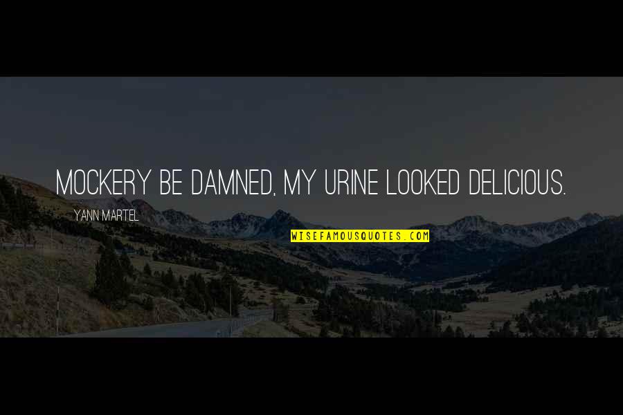 Survival Of Quotes By Yann Martel: Mockery be damned, my urine looked delicious. Survival Of Quotes By Yann Martel: Mockery be damned, my urine looked delicious.