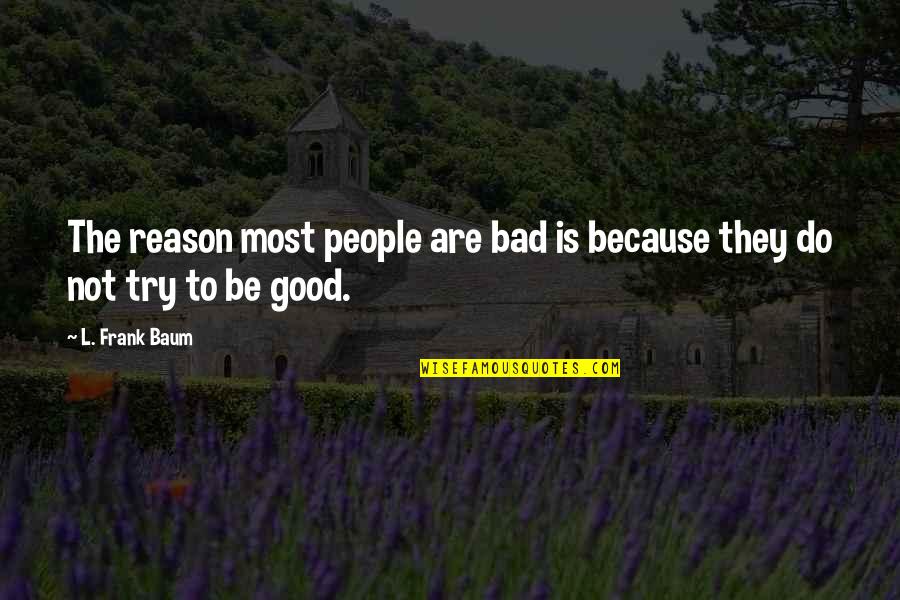 Survival Of The Fittest Full Quotes By L. Frank Baum: The reason most people are bad is because