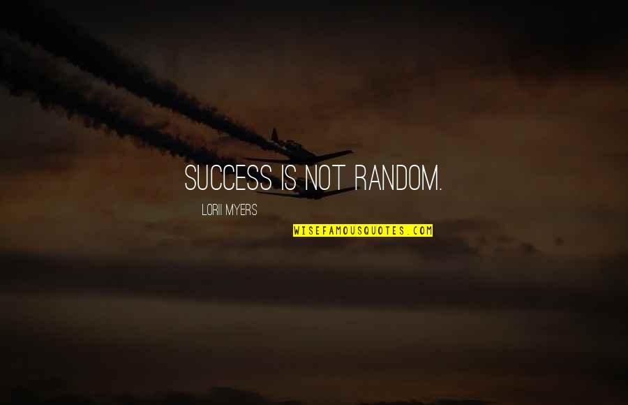 Survival Of The Fittest Full Quotes By Lorii Myers: Success is not random.