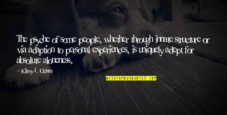 Survival Of The Human Soul Quotes By Kilroy J. Oldster: The psyche of some people, whether through innate