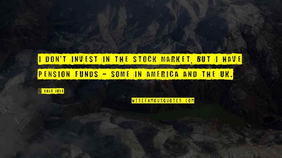 Survival Skills Quotes By Eric Idle: I don't invest in the stock market, but