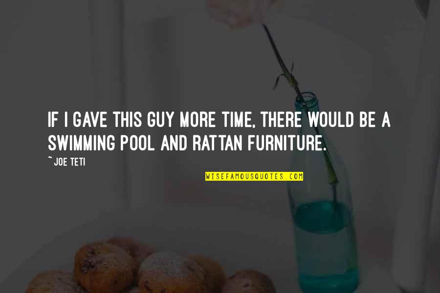 Survival Time Quotes By Joe Teti: If I gave this guy more time, there