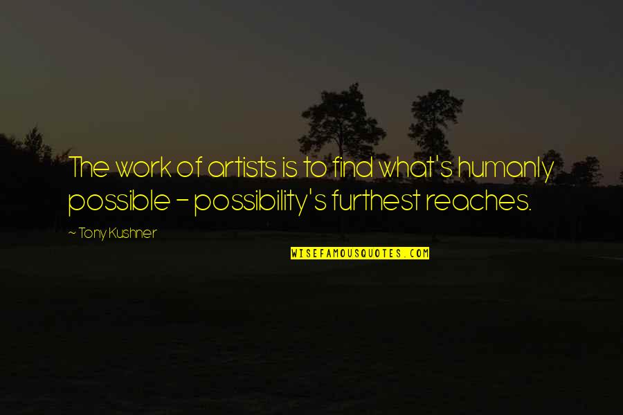 Survivalism Quotes By Tony Kushner: The work of artists is to find what's