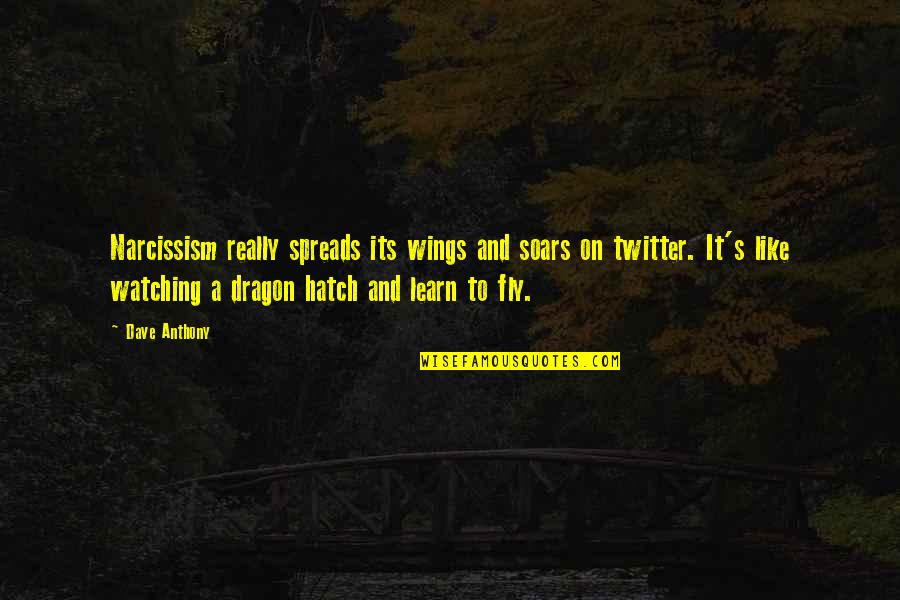Survivalist Gear Quotes By Dave Anthony: Narcissism really spreads its wings and soars on