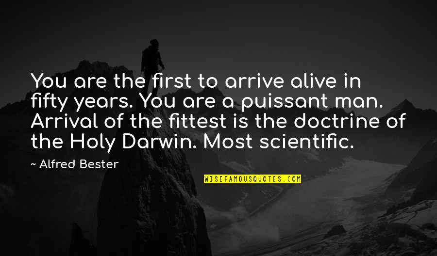 Survivalist Quotes By Alfred Bester: You are the first to arrive alive in