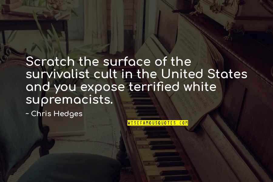 Survivalist Quotes By Chris Hedges: Scratch the surface of the survivalist cult in