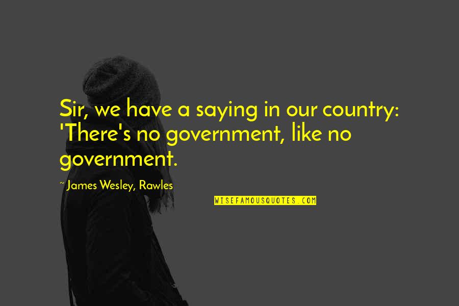 Survivalist Quotes By James Wesley, Rawles: Sir, we have a saying in our country: