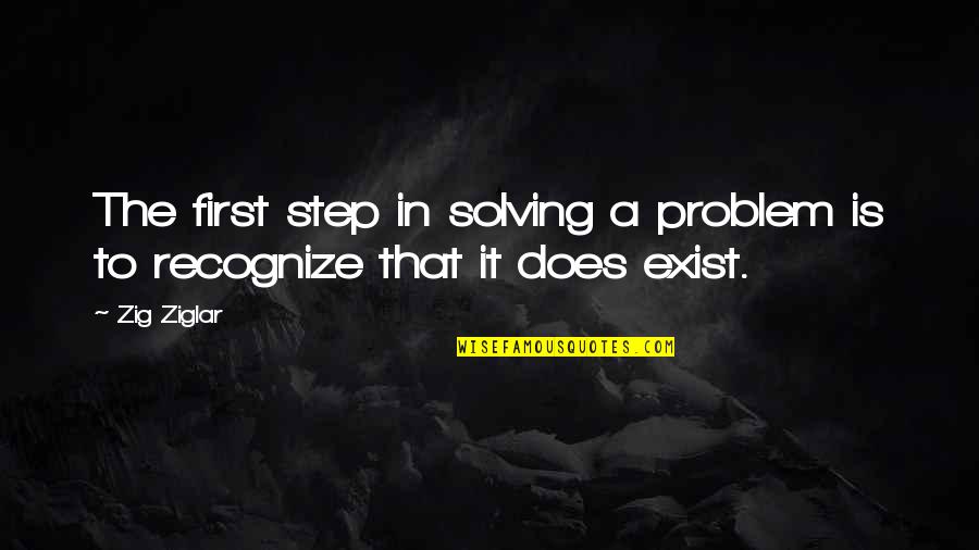 Survivalists Wiki Quotes By Zig Ziglar: The first step in solving a problem is